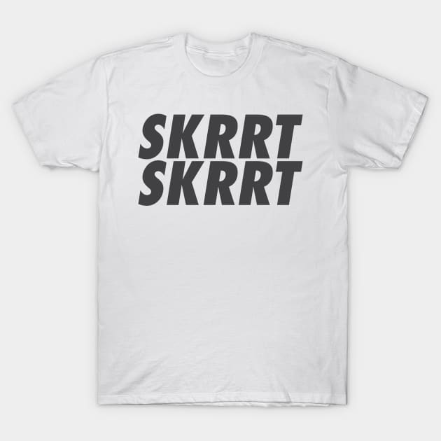 SKRRT SKRRT T-Shirt by TheJester